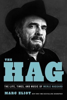 The Hag: The Life, Times, and Music of Merle Haggard (Eliot Marc)(Paperback)