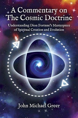 A Commentary on 'The Cosmic Doctrine': Understanding Dion Fortune's Masterpiece of Spiritual Creation and Evolution (Greer John Michael)(Paperback)