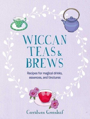Wiccan Teas & Brews: Recipes for Magical Drinks, Essences, and Tinctures (Greenleaf Cerridwen)(Pevná vazba)