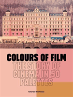 Colours of Film - The Story of Cinema in 50 Palettes (Bramesco Charles)(Pevná vazba)