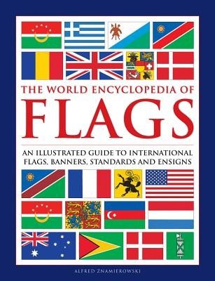 Flags, The World Encyclopedia of - An illustrated guide to international flags, banners, standards and ensigns (Znamierowski Alfred)(Pevná vazba)