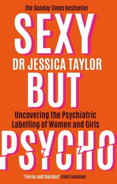 Sexy But Psycho - How the Patriarchy Uses Women's Trauma Against Them (Taylor Dr Jessica)(Paperback / softback)