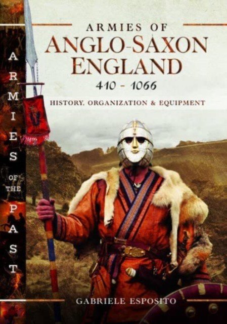 Armies of Anglo-Saxon England 410-1066: History, Organization and Equipment (Esposito Gabriele)(Pevná vazba)