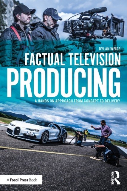 Factual Television Producing: A Hands On Approach From Concept to Delivery (Weiss Dylan)(Paperback)