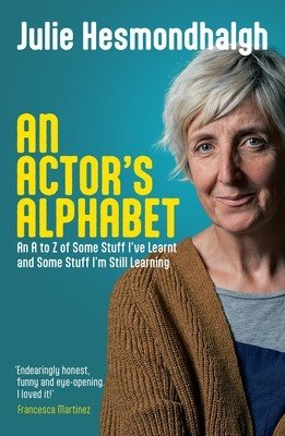 An Actor's Alphabet: An A to Z of Some Stuff I've Learnt and Some Stuff I'm Still Learning (Hesmondhalgh Julie)(Paperback)
