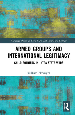 Armed Groups and International Legitimacy: Child Soldiers in Intra-State Conflict (Plowright William)(Pevná vazba)