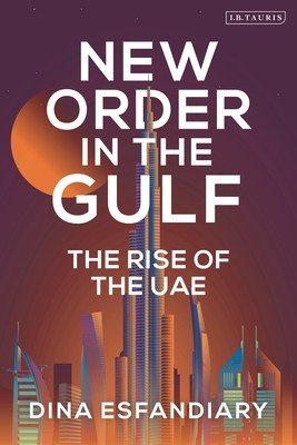 New Order in the Gulf: The Rise of the Uae (Esfandiary Dina)(Paperback)