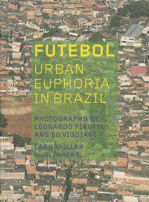 Futebol: Urban Euphoria in Brazil (Finotti Leonardo)(Pevná vazba)