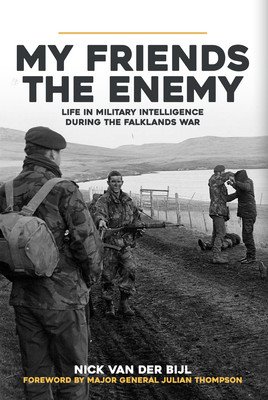 My Friends, the Enemy: Life in Military Intelligence During the Falklands War (van der Bijl Nick)(Paperback)