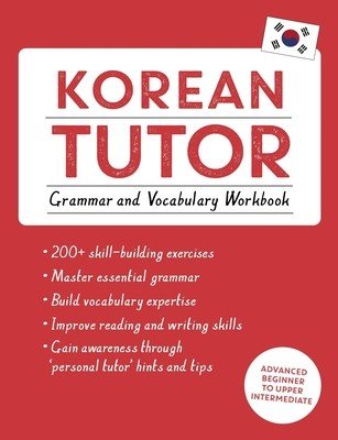 Korean Tutor, Grammar and Vocabulary Workbook (Learn Korean with Teach Yourself): Advanced Beginner to Upper Intermediate Course (Kiaer Jieun)(Paperback)