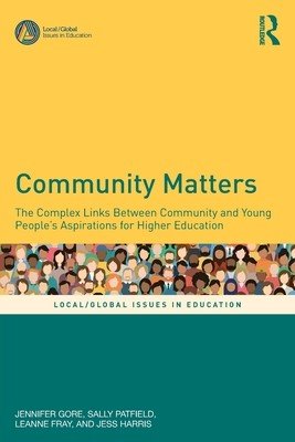 Community Matters: The Complex Links Between Community and Young People's Aspirations for Higher Education (Gore Jennifer)(Paperback)