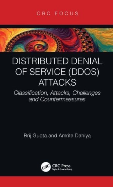 Distributed Denial of Service (DDoS) Attacks: Classification, Attacks, Challenges and Countermeasures (Gupta Brij B.)(Paperback)