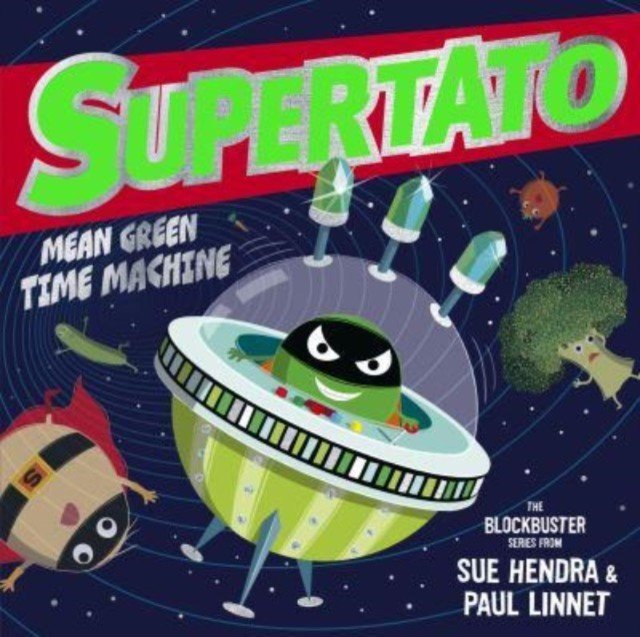 Supertato: Mean Green Time Machine - A brand-new adventure in the blockbuster series! (Hendra Sue)(Paperback / softback)
