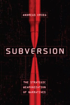 Subversion: The Strategic Weaponization of Narratives (Krieg Andreas)(Paperback)