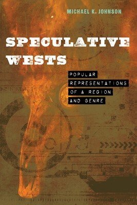 Speculative Wests: Popular Representations of a Region and Genre (Johnson Michael K.)(Pevná vazba)