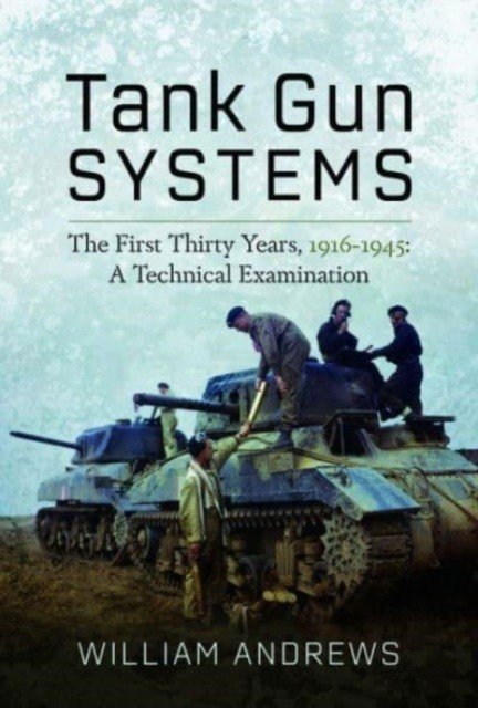 Tank Gun Systems: The First Thirty Years, 1916-1945: A Technical Examination (Andrews William)(Pevná vazba)