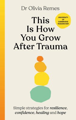 This is How You Grow After Trauma - Simple strategies for resilience, confidence, healing and hope (Remes Olivia)(Pevná vazba)