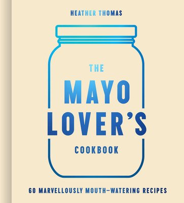 The Mayo Lover's Cookbook (Thomas Heather)(Pevná vazba)