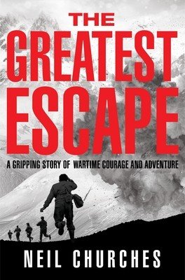 The Greatest Escape: A Gripping Story of Wartime Courage and Adventure (Churches Neil)(Paperback)