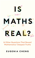 Is Maths Real? - How Simple Questions Lead Us to Mathematics' Deepest Truths (Cheng Eugenia)(Pevná vazba)