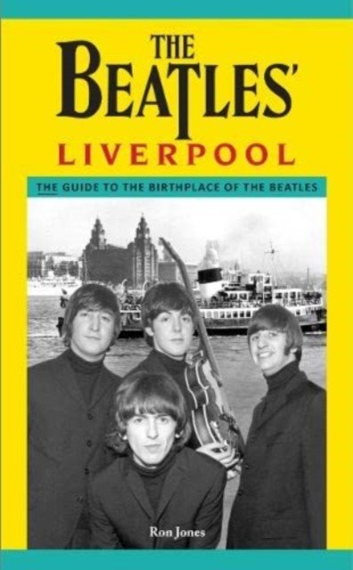Beatles' Liverpool - The Guide to the Birthplace of The Beatles (Jones Ron)(Paperback / softback)