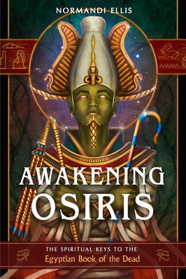 Awakening Osiris: The Spiritual Keys to the Egyptian Book of the Dead (Ellis Normandi)(Paperback)