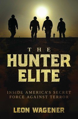 The Hunter Elite: Inside America's Secret Force Against Terror (Wagener Leon)(Paperback)