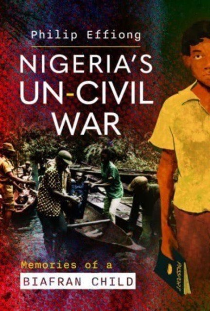 Nigeria's Un-Civil War: Memories of a Biafran Child (Effiong Philip)(Pevná vazba)