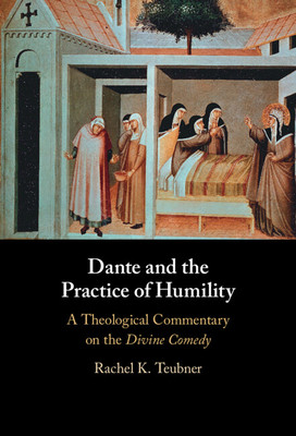Dante and the Practice of Humility: A Theological Commentary on the Divine Comedy (Teubner Rachel K.)(Pevná vazba)