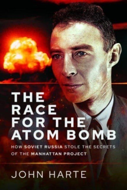 The Race for the Atom Bomb: How Soviet Russia Stole the Secrets of the Manhattan Project (Harte John)(Pevná vazba)