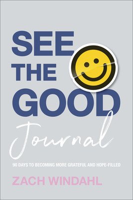 See the Good Journal: 90 Days to Becoming More Grateful and Hope-Filled (Windahl Zach)(Pevná vazba)