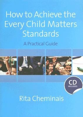 How to Achieve the Every Child Matters Standards: A Practical Guide [With CDROM] (Cheminais Rita)(Pevná vazba)