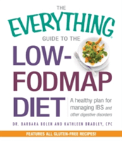The Everything Guide to the Low-Fodmap Diet: A Healthy Plan for Managing IBS and Other Digestive Disorders (Bolen Barbara)(Paperback)