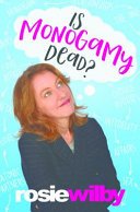 Is Monogamy Dead? - Rethinking relationships in the 21st century (Wilby Rosie)(Paperback / softback)