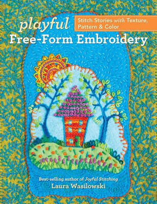Playful Free-Form Embroidery: Stitch Stories with Texture, Pattern & Color (Wasilowski Laura)(Paperback)