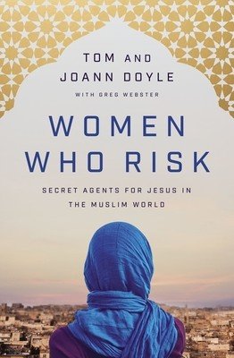 Women Who Risk: Secret Agents for Jesus in the Muslim World (Doyle Tom)(Paperback)