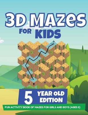 3D Mazes For Kids - 5 Year Old Edition - Fun Activity Book of Mazes For Girls And Boys (Ages 5) (Trainer Brain)(Paperback)