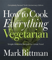 How to Cook Everything Vegetarian: Completely Revised Tenth Anniversary Edition (Bittman Mark)(Pevná vazba)