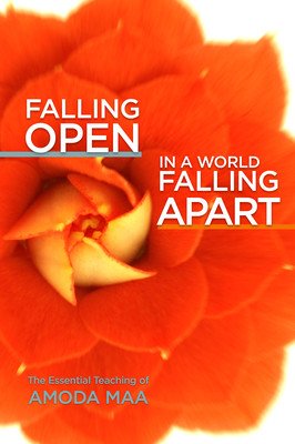 Falling Open in a World Falling Apart: The Essential Teaching of Amoda Maa (Maa Amoda)(Paperback)