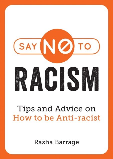 Say No to Racism - Tips and Advice on How to Be Anti-Racist (Barrage Rasha)(Paperback / softback)