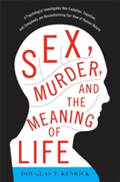 Sex, Murder, and the Meaning of Life: A Psychologist Investigates How Evolution, Cognition, and Complexity Are Revolutionizing Our View of Human Natur (Kenrick Douglas T.)(Paperback)