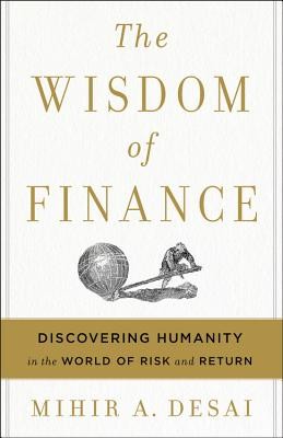 The Wisdom of Finance: Discovering Humanity in the World of Risk and Return (Desai Mihir)(Pevná vazba)