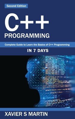 C++ Programming: Complete Guide to Learn the Basics of C++ Programming in 7 days (Martin Xavier S.)(Pevná vazba)