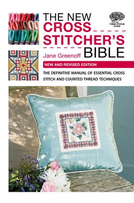 The New Cross Stitcher's Bible: The Definitive Manual of Essential Cross Stitch and Counted Thread Techniques (Greenoff Jane)(Paperback)