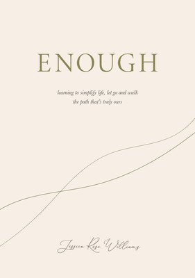 Enough: Learning to Simplify Life, Let Go and Walk the Path That's Truly Ours (Williams Jessica)(Pevná vazba)