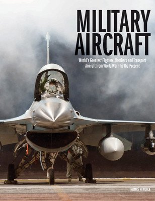 Military Aircraft: World's Greatest Fighters, Bombers and Transport Aircraft from World War I to the Present (Newdick Thomas)(Pevná vazba)