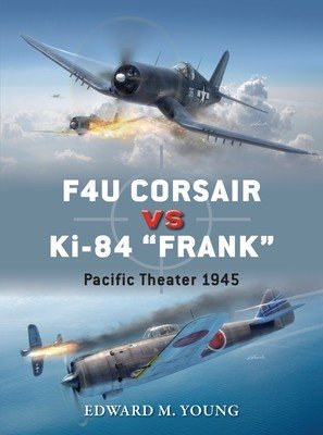 F4u Corsair Vs Ki-84 Frank: Pacific Theater 1945 (Young Edward M.)(Paperback)