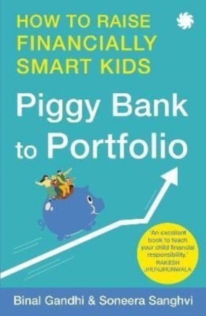 Piggy Bank to Portfolio - How to raise financially smart kids (Sanghvi Binal Gandhi and Soneera)(Paperback / softback)