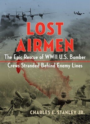 Lost Airmen: The Epic Rescue of WWII U.S. Bomber Crews Stranded Behind Enemy Lines (Stanley Charles E.)(Pevná vazba)