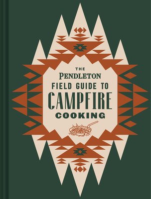 The Pendleton Field Guide to Campfire Cooking (Pendleton Woolen Mills)(Pevná vazba)